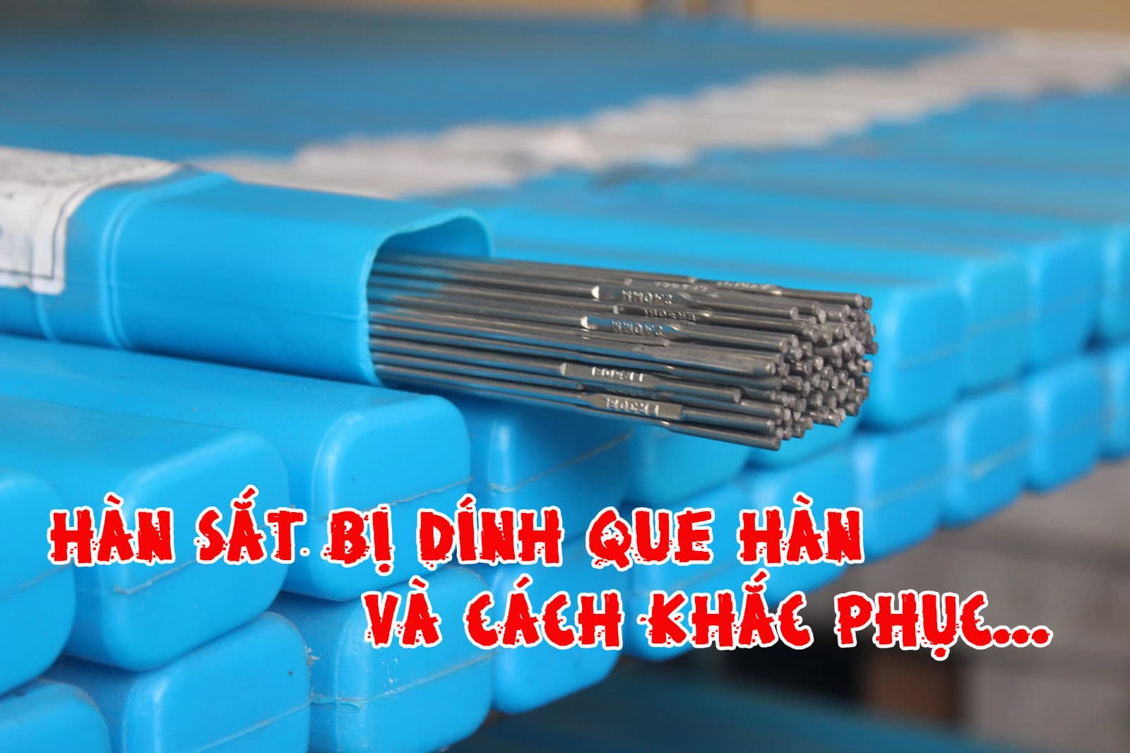 Dính que hàn khi hàn là một lỗi tương đối khó chịu và xảy ra với nhiều người.
